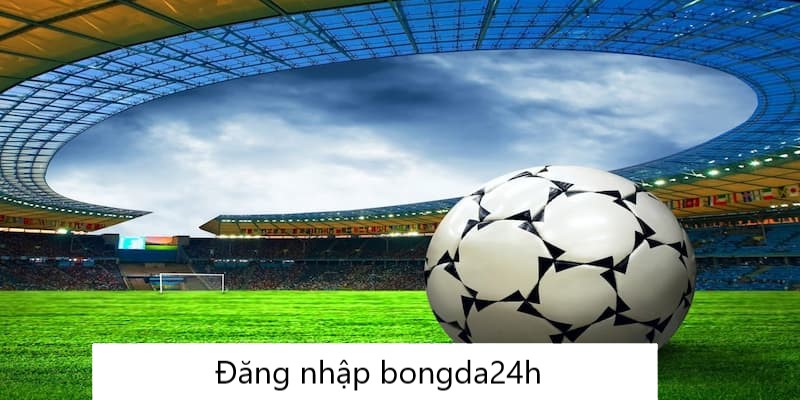 Hướng Dẫn Bongda24h